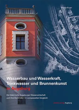 Kluger |  Wasserbau und Wasserkraft, Trinkwasser und Brunnenkunst in Augsburg | Buch |  Sack Fachmedien