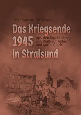 Adler / Danker-Carstensen / Rieck |  Das Kriegsende 1945 in Stralsund | Buch |  Sack Fachmedien