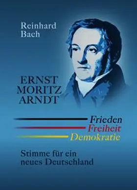 Bach |  Ernst Moritz Arndt - Frieden Freiheit Demokratie | Buch |  Sack Fachmedien