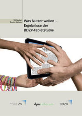 Fischer / Bochow | Was Nutzer wollen - Ergebnisse der BDZV-Tabletstudie | Buch | 978-3-939705-13-0 | sack.de