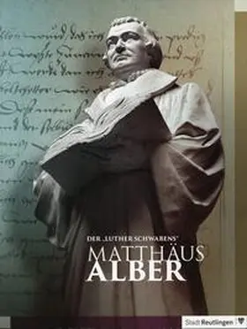 Bissinger / Schröder |  Der "Luther Schwabens": Matthäus Alber | Buch |  Sack Fachmedien