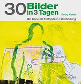 Kleber |  30 Bilder in 3 Tagen | Buch |  Sack Fachmedien