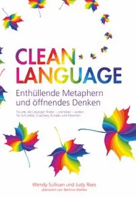 Sullivan / Rees |  Clean Language - Enthüllende Metaphern und öffnendes Denken | Buch |  Sack Fachmedien