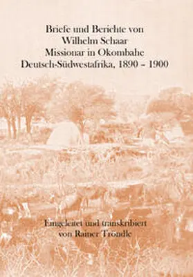 Schaar / Eckl |  Briefe und Berichte von Wilhelm Schaar Missionar in Okombahe Deutsch-Südwestafrika, 1890 – 1900 | Buch |  Sack Fachmedien