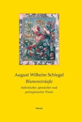 Schlegel / Strobel |  Blumensträuße italienischer, spanischer und portugiesischer Poesie | Buch |  Sack Fachmedien