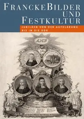 Pecar / Zaunstöck / Müller-Bahlke |  FranckeBilder und Festkultur. Jubiläen von der Aufklärung bis in die DDR | Buch |  Sack Fachmedien