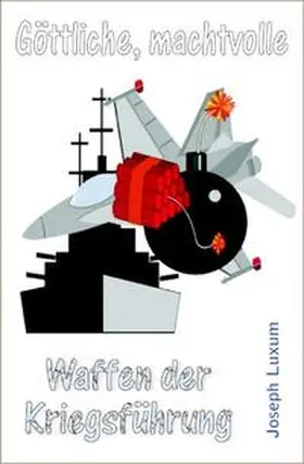 Luxum |  Göttliche, machtvolle Waffen der Kriegsführung | Buch |  Sack Fachmedien