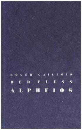 Caillois |  Der Fluss Alpheios | Buch |  Sack Fachmedien