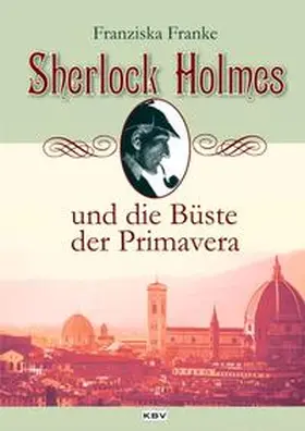 Franke |  Sherlock Holmes und die Büste der Primavera | Buch |  Sack Fachmedien