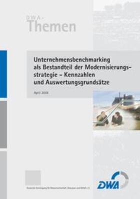 DWA Deutsche Vereinigung für Wasserwirtschaft, Abwasser und Abfall e.V. | Unternehmensbenchmarking als Bestandteil der Modernisierungsstrategie - Kennzahlen und Auswertungsgrundsätze | Buch | 978-3-940173-64-5 | sack.de