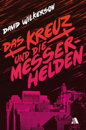 Wilkerson |  Das Kreuz und die Messerhelden | Buch |  Sack Fachmedien