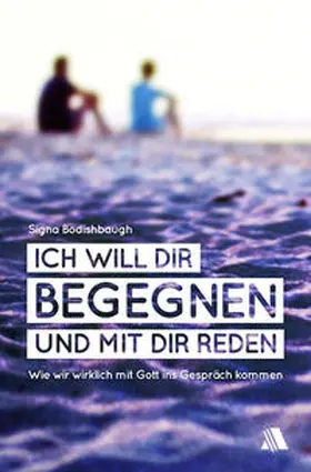 Bodishbaugh |  Ich will dir begegnen und mit dir reden | Buch |  Sack Fachmedien