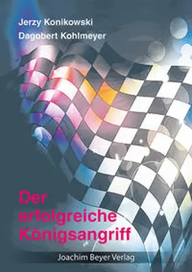 Konikowski / Kohlmeyer |  Der erfolgreiche Königsangriff | Buch |  Sack Fachmedien