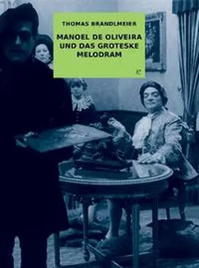Brandlmeier |  Manoel de Oliveira und das groteske Melodram | Buch |  Sack Fachmedien