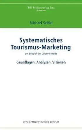 Seidel |  Systematisches Tourismus-Marketing am Beispiel der Dübener Heide | Buch |  Sack Fachmedien