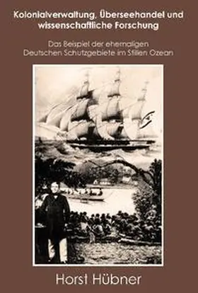 Hübner |  Kolonialverwaltung, Überseehandel und wissenschaftliche Forschung | Buch |  Sack Fachmedien