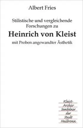 Fries |  Stilistische und vergleichende Forschungen zu Heinrich von Kleist mit Proben angewandter Ästhetik | Buch |  Sack Fachmedien