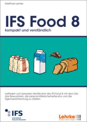 Lehrke | IFS Food 8 kompakt und verständlich | Buch | 978-3-940513-23-6 | sack.de