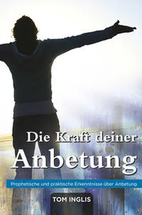 Inglis |  Die Kraft deiner Anbetung | Buch |  Sack Fachmedien