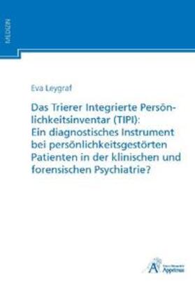 Leygraf | Das Trierer Integrierte Persönlichkeitsinventar (TIPI): Ein diagnostisches Instrument bei persönlichkeitsgestörten Patienten in der klinischen und forensischen Psychiatrie? | Buch | sack.de