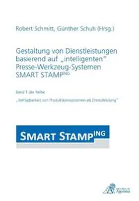 Schmitt / Schuh |  Gestaltung von Dienstleistungen basierend auf „intelligenten“ Presse-Werkzeug-Systemen SMART STAMPING | Buch |  Sack Fachmedien