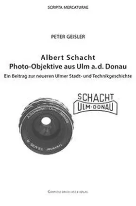Geisler |  Albert Schacht Photo-Objektive aus Ulm a. d. Donau | Buch |  Sack Fachmedien