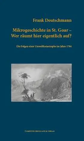 Deutschmann |  Mikrogeschichte in St. Goar. Wer räumt hier eigentlich auf? | Buch |  Sack Fachmedien