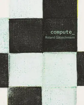 Schuler |  Roland Gätzschmann – compute_ | Buch |  Sack Fachmedien