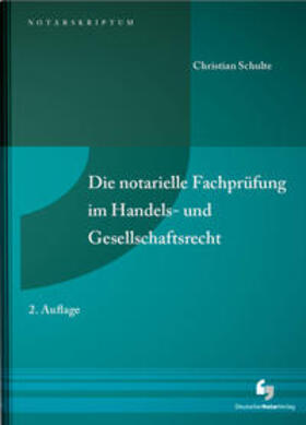 Schulte | Die notarielle Fachprüfung im Handels- und Gesellschaftsrecht | Buch | 978-3-940645-35-7 | sack.de