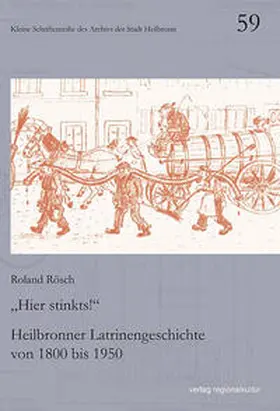 Rösch / Stadtarchiv Heilbronn |  "Hier stinkts's!" - Heilbronner Latrinengeschichte von 1800 bis 1950 | Buch |  Sack Fachmedien