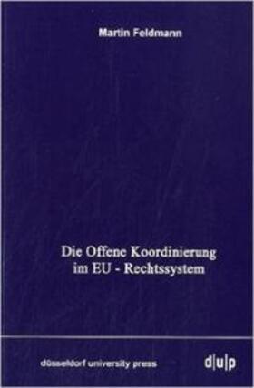 Feldmann |  Die Offene Koordinierung im EU-Rechtssystem | Buch |  Sack Fachmedien