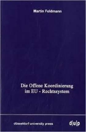 Feldmann |  Die Offene Koordinierung im EU-Rechtssystem | Buch |  Sack Fachmedien