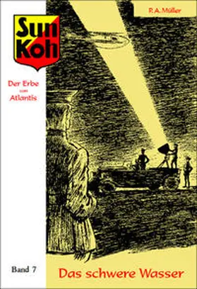 Müller / Myler / Holk |  Sun Koh, der Erbe von Atlantis : Band 7: Das schwere Wasser | Buch |  Sack Fachmedien