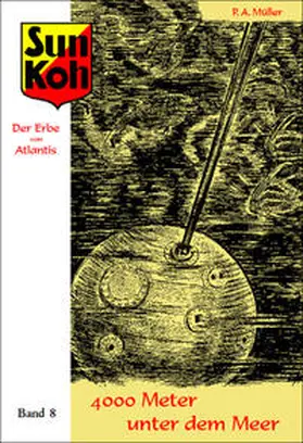 Müller / Holk / Myler |  Sun Koh, der Erbe von Atlantis : Band 8 : 4000 Meter unter dem Meer | Buch |  Sack Fachmedien
