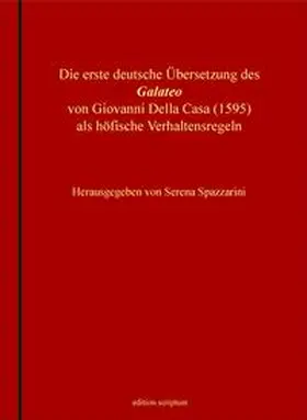 Spazzarini |  Die erste deutsche Übersetzung des »Galateo« von Giovanni Della Casa (1595) als höfische Verhaltensregeln | Buch |  Sack Fachmedien