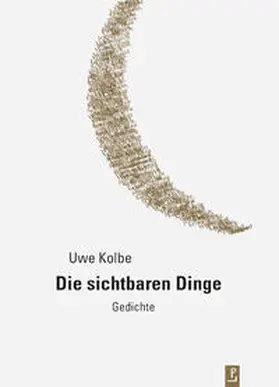 Kolbe / Kulturstiftung des Freistaates Sachsen / Kuhlbrodt |  Die sichtbaren Dinge | Buch |  Sack Fachmedien