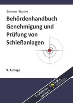 Schorner / Busche | Behördenhandbuch Genehmigung und Prüfung von Schießanlagen | Buch | 978-3-940723-07-9 | sack.de