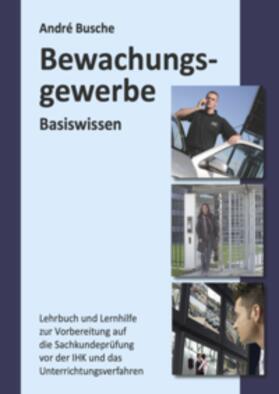 Busche | Basiswissen Sachkundeprüfung Bewachungsgewerbe § 34a GewO | Buch | 978-3-940723-31-4 | sack.de