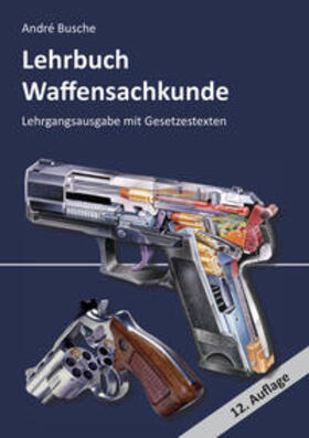 Busche | Busche, A: Lehrbuch Waffensachkunde - Lehrgangsausgabe mit G | Buch | 978-3-940723-65-9 | sack.de
