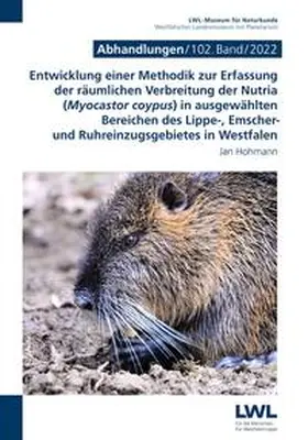 LWL-Museum für Naturkunde / Hohmann |  Entwicklung einer Methodik zur Erfassung der räumlichen Verbreitung der Nutria (Myocastor coypus) in ausgewählten Bereichen des Lippe-, Emscher- und Ruhreinzugs-gebietes in Westfalen | Buch |  Sack Fachmedien