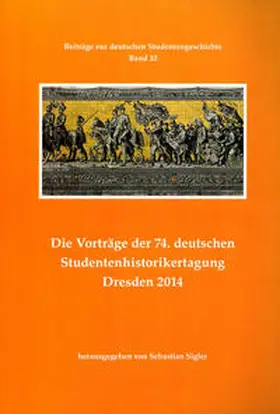 Sigler |  Die Vorträge der 74. deutschen Studentenhistorikertagung Dresden 2014 | Buch |  Sack Fachmedien