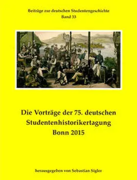 Sigler |  Die Vorträge der 75. deutschen Studentenhistorikertagung Bonn 2015 | Buch |  Sack Fachmedien