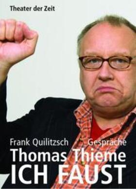 Quilitzsch / Thieme |  Thomas Thieme - ICH FAUST | Buch |  Sack Fachmedien
