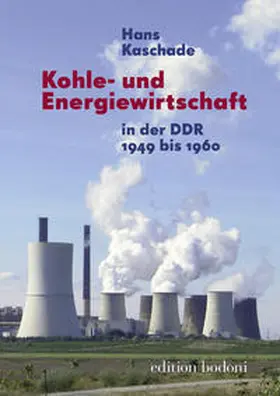 Kaschade |  Kohle- und Energiewirtschaft in der DDR 1949 bis 1960 | Buch |  Sack Fachmedien