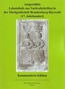 Knothe / Schuster |  Ausgewählte Lebensläufe aus Nachrufschriften in der Markgrafschaft Brandenburg-Bayreuth (17. Jahrhundert) | Buch |  Sack Fachmedien