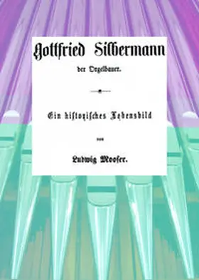 Mooser / Blumenstein |  Gottfried Silbermann Der Orgelbauer | Buch |  Sack Fachmedien