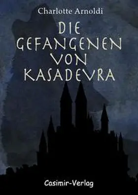 Arnoldi |  Die Gefangenen von Kasadevra | Buch |  Sack Fachmedien