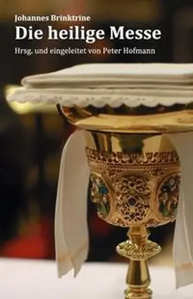 Brinktrine / Hofmann |  Die heilige Messe | Buch |  Sack Fachmedien