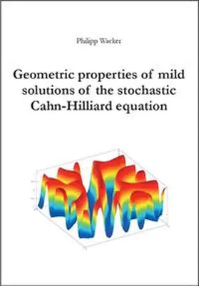 Wacker / Düren |  Geometric properties of mild solutions of the stochastic Cahn-Hilliard equation | Buch |  Sack Fachmedien