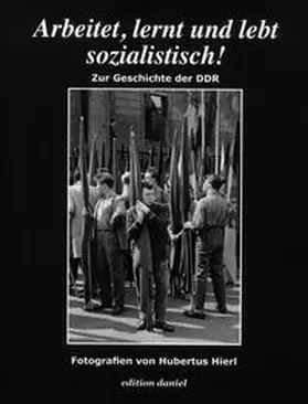 Hierl |  Arbeitet, lernt und lebt sozialistisch! - Zur Geschichte der DDR | Buch |  Sack Fachmedien